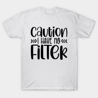 caution I have NO Filter T-Shirt